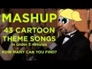 43 Cartoon Theme Song Mashup