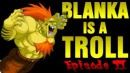 Blanka is a Troll - Episode 2