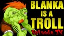 Blanka is a Troll - Episode 4