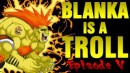 Blanka is a Troll - Episode 5