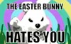 [repost] The Easter Bunny Hates You