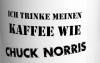 Ich trinke meinen Kaffee wie Chuck Norris - Tasse