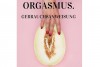 Orgasmus - Gebrauchsanweisung