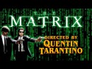 The Matrix - Directed by Quentin Tarantino