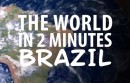 The World in 2 Minutes: Brazil