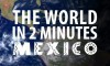 The World in 2 Minutes: Mexico
