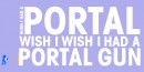 Wish I Had a Portal Gun