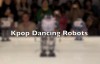 Kpop Dancing Robots