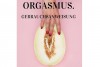 Orgasmus - Gebrauchsanweisung