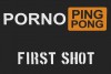 P*rno Ping Pong - First Shot