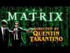 The Matrix - Directed by Quentin Tarantino