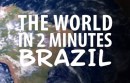 The World in 2 Minutes: Brazil