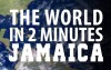 The World in 2 Minutes – Jamaica